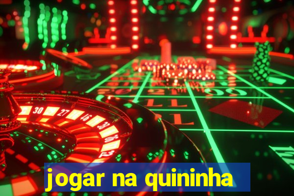 jogar na quininha